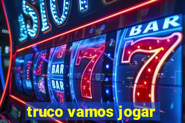 truco vamos jogar